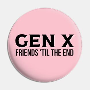 GEN X Friends 'Til the End Pin