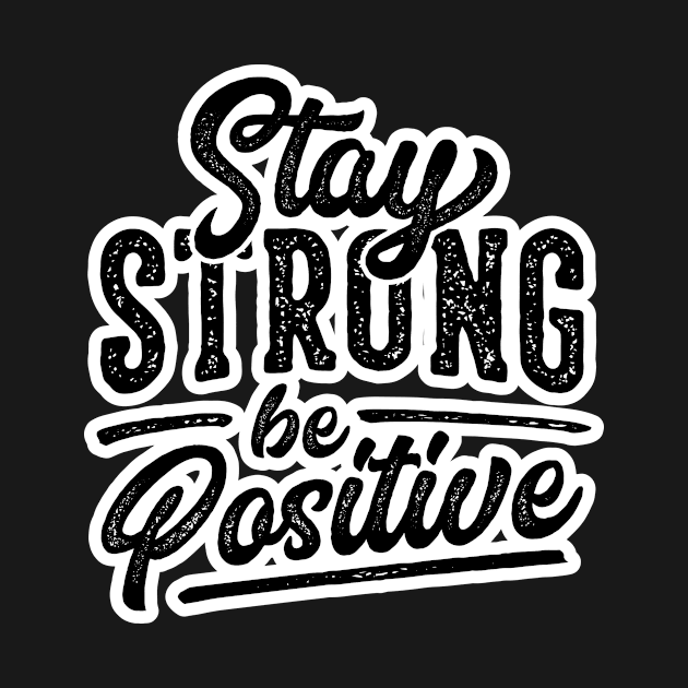 stay strong and be positive by dbijakxarmand