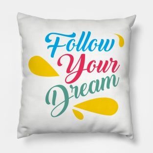 follow your dreams Pillow