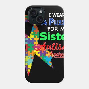 I wear a Puzzle for my Sister - Autism Awareness Phone Case