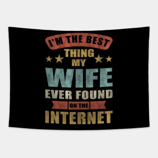 Im The Best Thing My Wife Ever Found On The Internet Tapestry