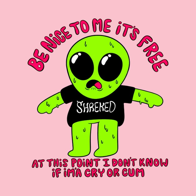 be nice to me its free alien by aliencok