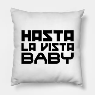 Hasta la vista, baby Pillow