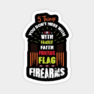 5 Things you don't mess with family, faith, friends, Flag Firearms Magnet