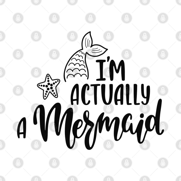 I'M Actually A Mermaid Funny Quote Artwork by Artistic muss