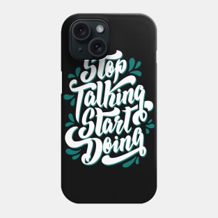 Stop talking Start to doing Phone Case