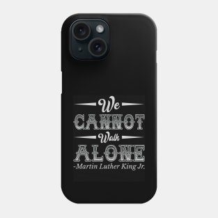 We Cannot Walk Alone,  mlk, Black History Phone Case