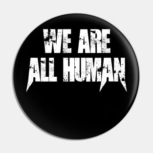 We are All Human Pin