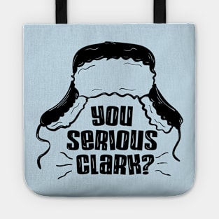 You Serious Clark ? Tote