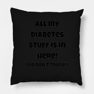 Copy of Copy of All My Diabetes Stuff Is In Here! Pillow