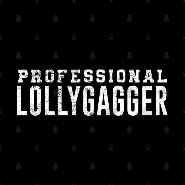 Professional Lollygagger Funny Lazy Distressed by mstory