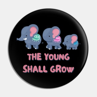 The Young Shall Grow - Cute Elephant Pin