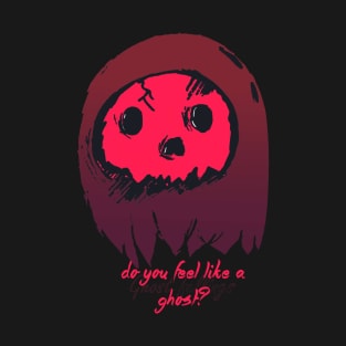 Do you feel like a ghost? T-Shirt