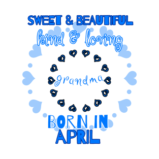 Sweet, Beautiful, Kind Loving Grandma Born in April T-Shirt