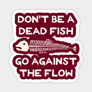 Don't Be A Dead Fish - Go Against The Flow (v5) Magnet