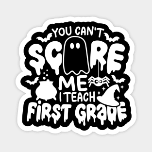 You Can't Scare Me I Teach First Grade Funny Halloween Teacher Costume Magnet