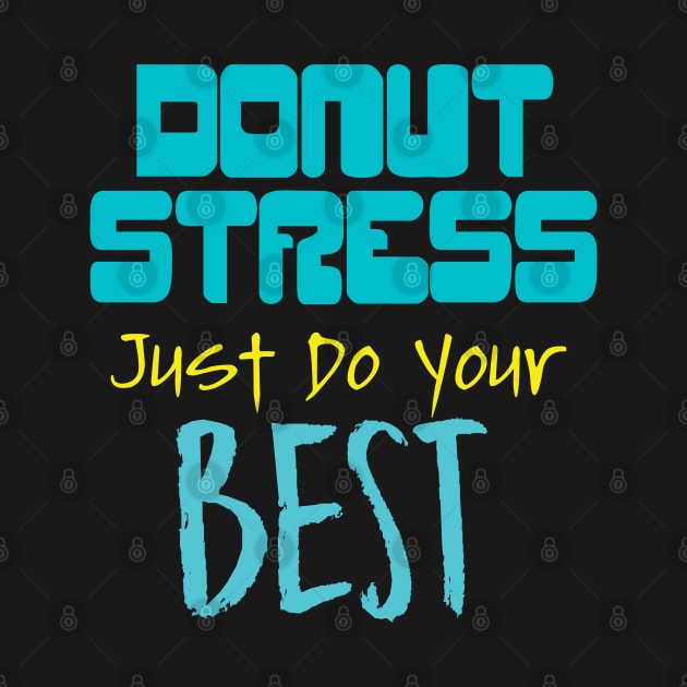 Donut Stress. Just Do Your Best. by pako-valor