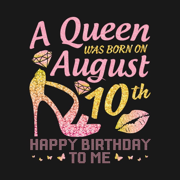 A Queen Was Born On August 10th Happy Birthday To Me Nana Mommy Mama Aunt Sister Wife Daughter Niece by joandraelliot