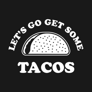 Let's Go Get Some Tacos T-Shirt