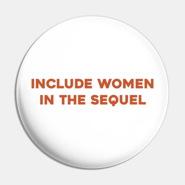 Include Women in the Sequel Pin by Solenoid Apparel