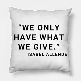 quote Isabel Allende about Charity Pillow