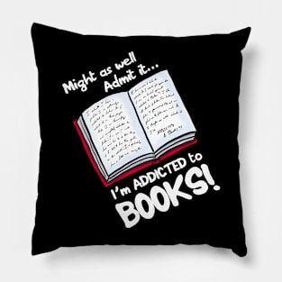 Might as well Admit it I'm addicted to books Pillow