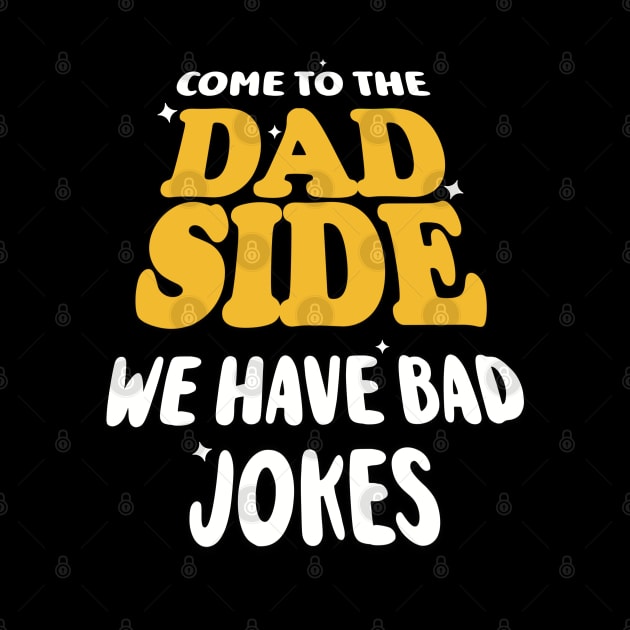 Come to the Dad Side. We have Bad Jokes. by AnnaDreamsArt