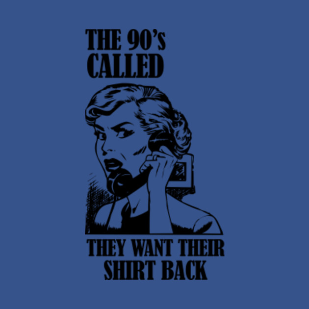 Disover The 90s called they want their shirt back - 90s - T-Shirt