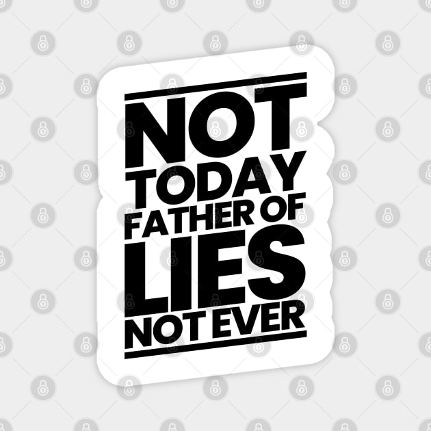 Not Today Father of Lies Not Ever Magnet by CalledandChosenApparel