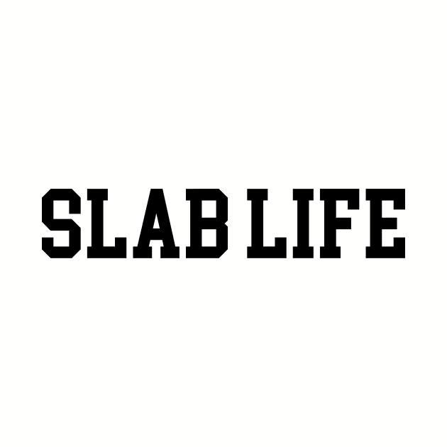 Slab Life - Black Lettering by BlackBoxHobby