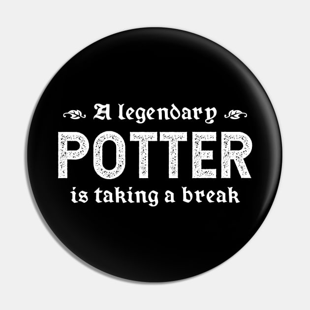 A Legendary Potter Is Taking A Break Pin by TimespunThreads