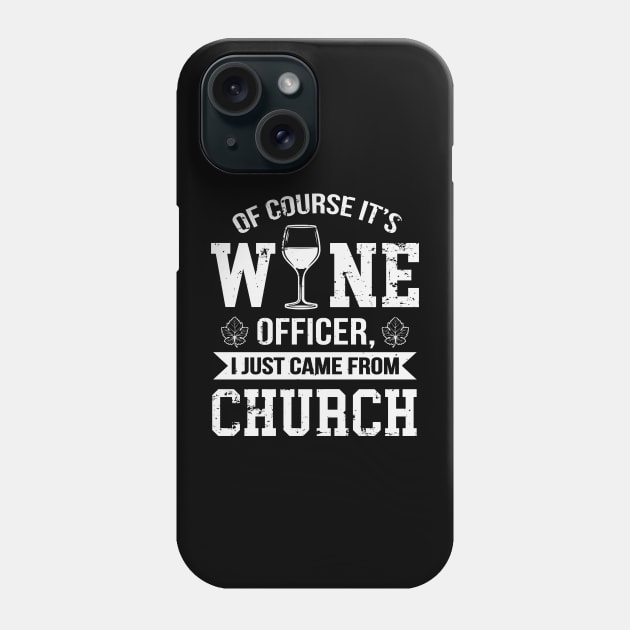 Of Course It's Wine Officer Funny Wine Drinking Phone Case by ryanjaycruz