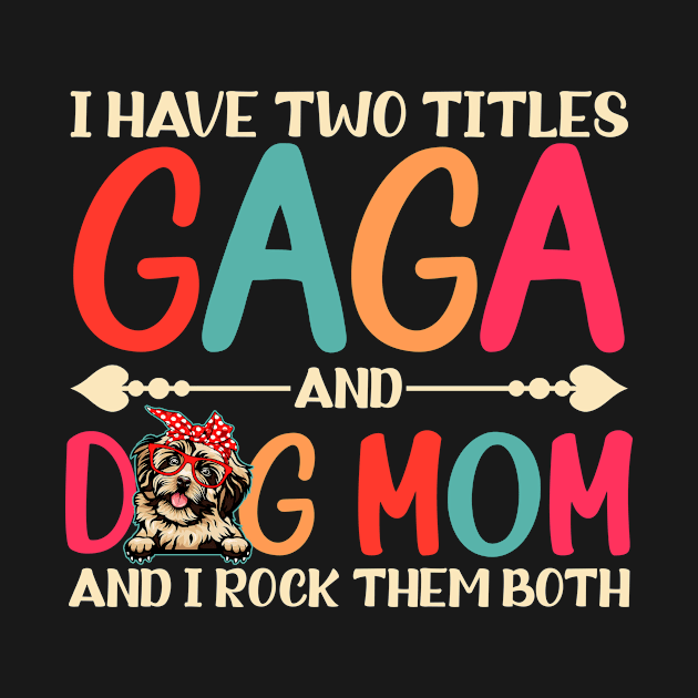 I Have Two Titles GaGa And Dog Mom With Havanese Outfit by schirmerbas