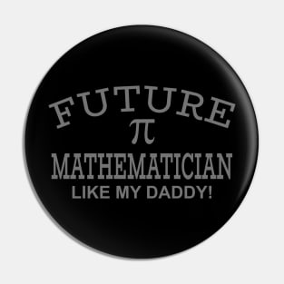 Future Mathematician Like My Daddy Pin