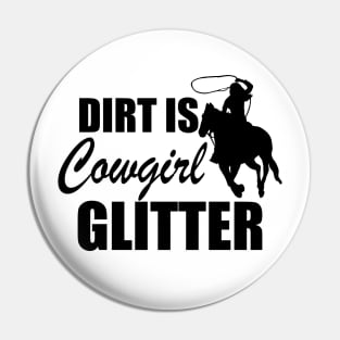 Cowgirl - Dirt is cowgirl glitter Pin