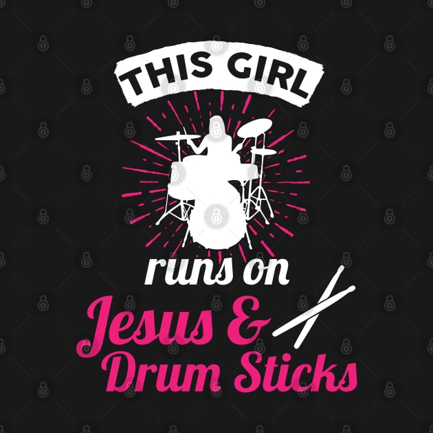 This Girl Runs On Jesus And Drum Sticks by TeeShirt_Expressive