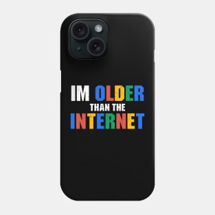 I Am Older Than The Internet Phone Case