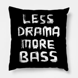 Less Drama More Bass Pillow