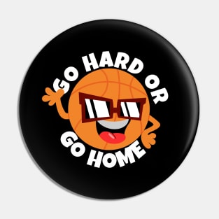 Go Hard Or Go Home Basketball Pin