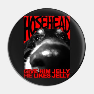 Hosehead - Give Him Jelly! Pin