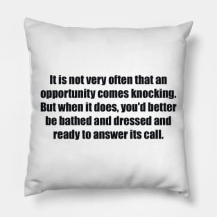 It is not very often that an opportunity comes knocking Pillow