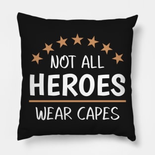 Not All Heroes Wear Capes Pillow