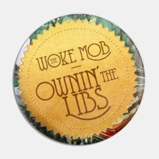 The Woke Mob - Ownin' the Libs album cover Pin