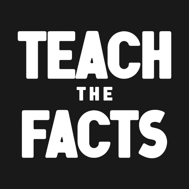 Teach The Facts by Nick Quintero