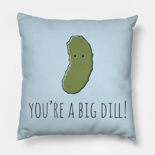 You're A Big Dill! Pillow