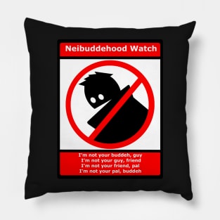 Neighbuddehood Watch Pillow