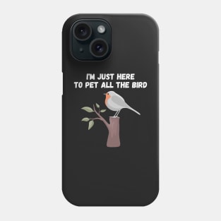 Im Just Here To Pet All The Bird Phone Case