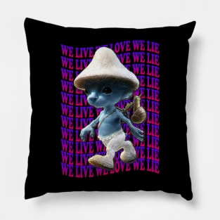 We Live We Love We Lie.Funny Smurf Meme.Blue mushroom Cat meme. Pillow