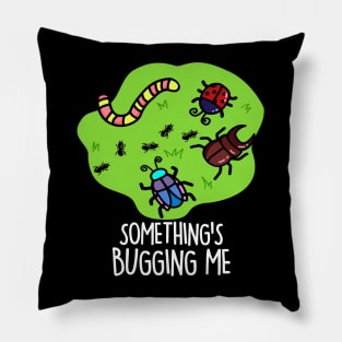 Something's Bugging Me Cute Bugs Pun Pillow