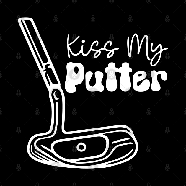 Kiss My Putter (white text) by KayBee Gift Shop